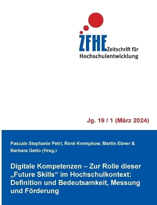 Digitale Kompetenzen - Zur Rolle dieser "Future Skills" im Hochschulkontext: Definition und Bedeutsamkeit, Messung und Förderung - 