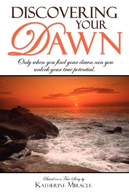 Discovering Your Dawn - Katherine Miracle