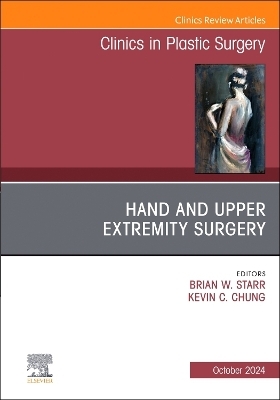 Hand and Upper Extremity Surgery, An Issue of Clinics in Plastic Surgery - 