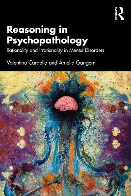 Reasoning in Psychopathology - Valentina Cardella, Amelia Gangemi