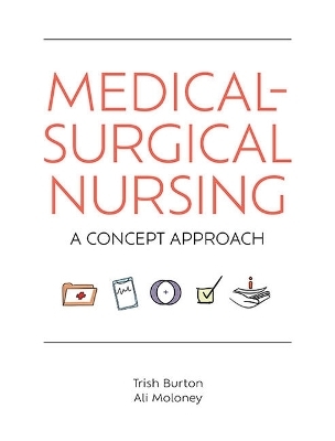 Medical-Surgical Nursing: A concept Map Approach - Trish Burton, Ali Moloney