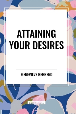 Attaining Your Desires - Genevieve Behrend