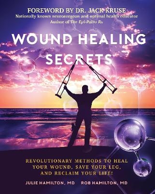 Wound Healing Secrets - Julie Hamilton, Rob Hamilton