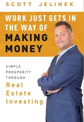 Work Just Gets In The Way Of Making Money - Scott Jelinek