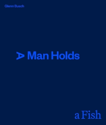 A Man Holds a Fish - Glenn Busch