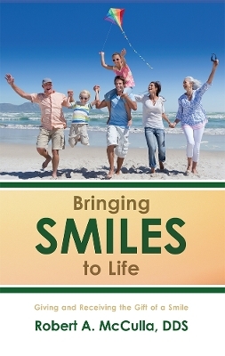 Bringing Smiles To Life - Robert A. McCulla