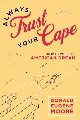 Always Trust Your Cape - Donald Eugene Moore