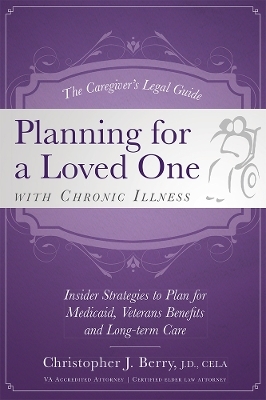 The Caregiver's Legal Guide Planning for a Loved One With Chronic Illness - Christopher J. Berry