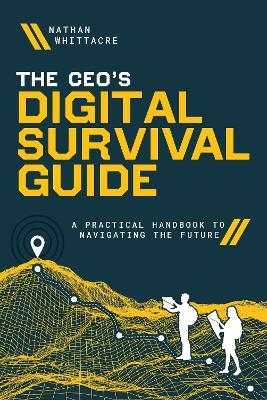 The CEO's Digital Survival Guide - Nathan Whittacre