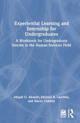 Experiential Learning and Internship for Undergraduates - Abigail O. Akande, Michael B. Lavetsky, Stacey Conway