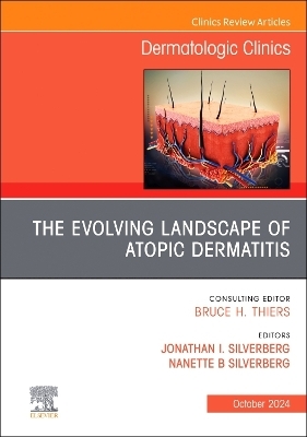 The Evolving Landscape of Atopic Dermatitis, An Issue of Dermatologic Clinics - 