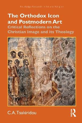 The Orthodox Icon and Postmodern Art - C.A. Tsakiridou