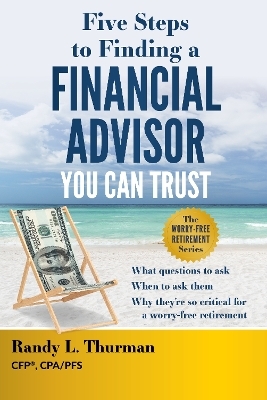 Five Steps to Finding a Financial Advisor You Can Trust - Randy L. Thurman