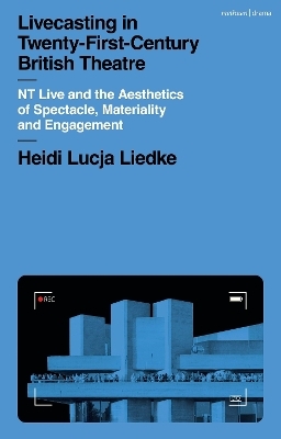 Livecasting in Twenty-First-Century British Theatre - Heidi Lucja Liedke