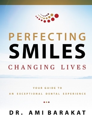 Perfecting Smiles Changing Lives - Ami Barakat