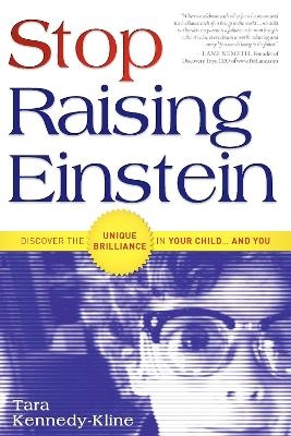 Stop Raising Einstein - Tara Kennedy-Kline