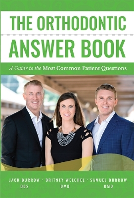 The Orthodontic Answer Book - Jack Burrow, Britney Welchel, Samuel Burrow