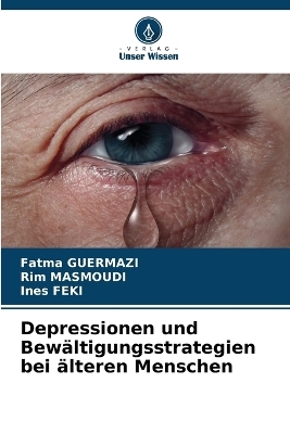 Depressionen und Bew�ltigungsstrategien bei �lteren Menschen - Fatma Guermazi, Rim Masmoudi, Ines Feki