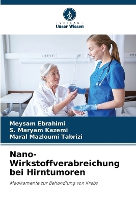 Nano-Wirkstoffverabreichung bei Hirntumoren - Meysam Ebrahimi, S Maryam Kazemi, Maral Mazloumi Tabrizi