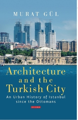 Architecture and the Turkish City - Murat Gül