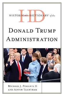 Historical Dictionary of the Donald Trump Administration - Michael J. Pomante  II, Austin Trantham