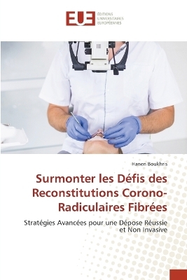 Surmonter les D�fis des Reconstitutions Corono-Radiculaires Fibr�es - Hanen Boukhris