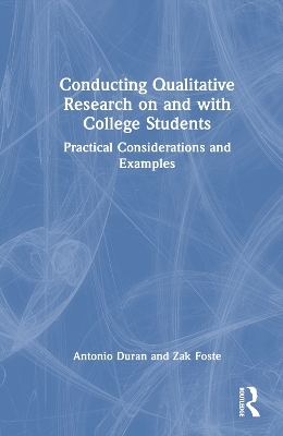 Conducting Qualitative Research on and with College Students - Antonio Duran, Zak Foste