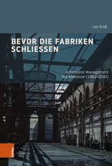 Bevor die Fabriken schließen - Leo Grob