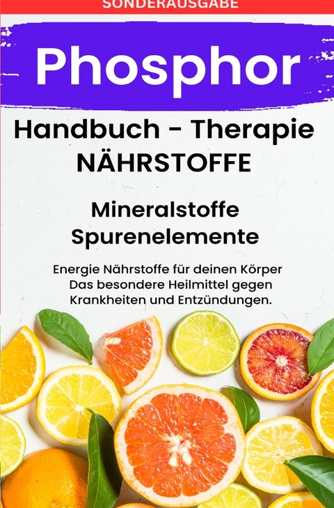 PHOSPHOR- NÄHRSTOFFE BOOST Handbuch - Mineralstoffe und Spurenelemente - SONDERAUSGABE MIT 3 REZEPTEN - Daniela Grafschafter