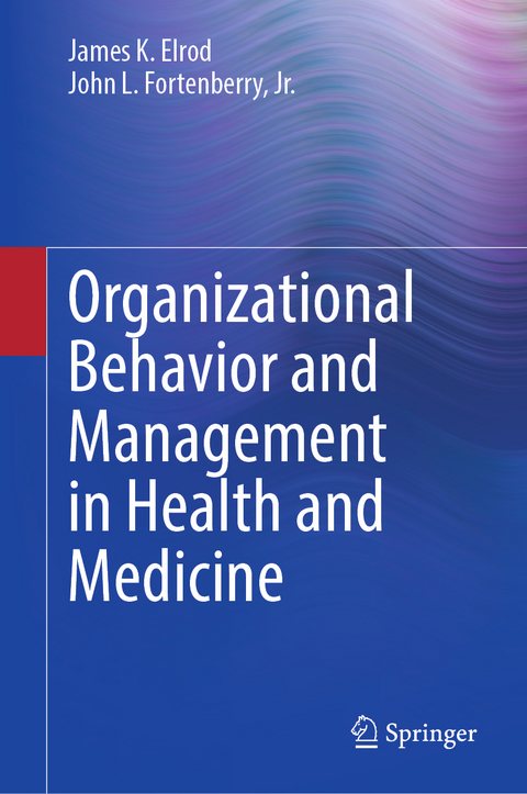 Organizational Behavior and Management in Health and Medicine - James K. Elrod, Jr. Fortenberry  John L.