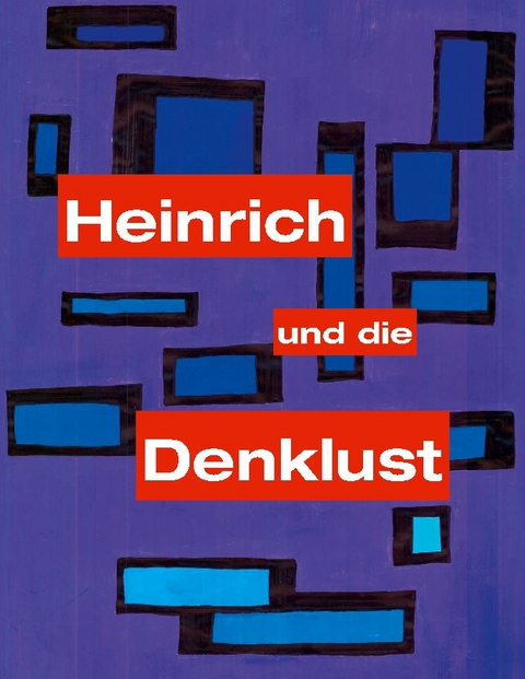 Heinrich und die Denklust - Wolfgang Eubel