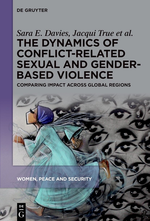 The Dynamics of Conflict-Related Sexual and Gender-Based Violence - Sara E. Davies, Jacqui True, Yolanda Riveros Morales, Phyu Phyu Oo, Joana Osei-Tutu, Rachel Banfield