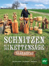 Schnitzen mit der Kettensäge – ganz leicht - Richard Litzinger