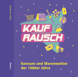 Kaufrausch. Konsum und Warenwelten der 1980er Jahre. - Doris Tillmann