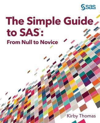 The Simple Guide to SAS - Kirby Thomas