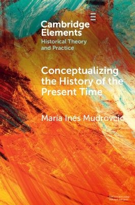 Conceptualizing the History of the Present Time - María Inés Mudrovcic