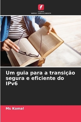 Um guia para a transi��o segura e eficiente do IPv6 - Ms Komal