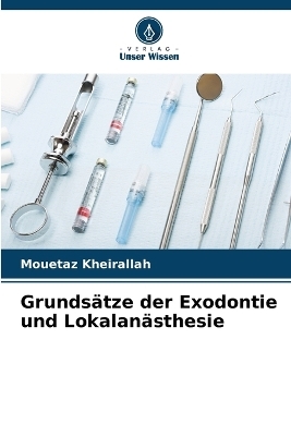 Grunds�tze der Exodontie und Lokalan�sthesie - Mouetaz Kheirallah