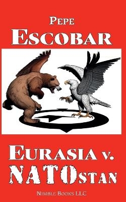 Eurasia v. NATOstan - Pepe Escobar