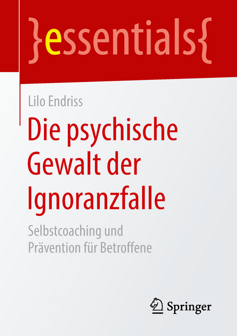 Die psychische Gewalt der Ignoranzfalle - Lilo Endriss