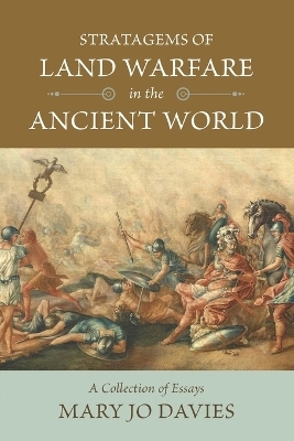 Stratagems of Land Warfare in the Ancient World - Mary Jo Davies