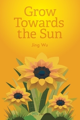 Grow Towards the Sun - Jing (Heidi) Wu