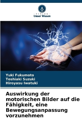 Auswirkung der motorischen Bilder auf die F�higkeit, eine Bewegungsanpassung vorzunehmen - Yuki Fukumoto, Toshiaki Suzuki, Hiroyasu Iwatuki