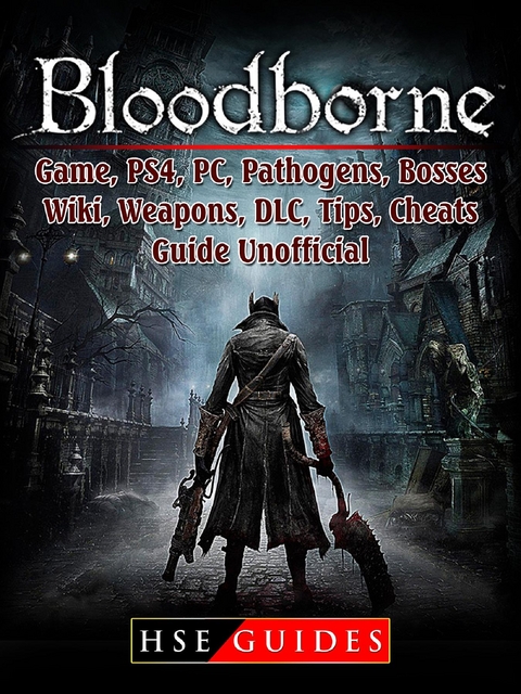 Bloodborne Game, PS4, PC, Pathogens, Bosses, Wiki, Weapons, DLC, Tips, Cheats, Guide Unofficial -  HSE Guides