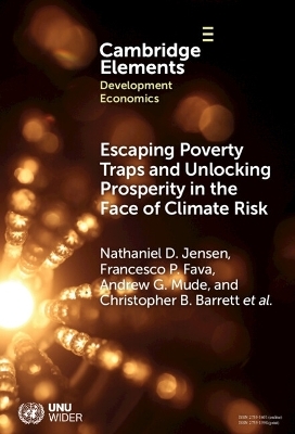 Escaping Poverty Traps and Unlocking Prosperity in the Face of Climate Risk - Nathaniel D. Jensen, Francesco P. Fava, Andrew G. Mude, Christopher B. Barrett, Brenda Wandera-Gache