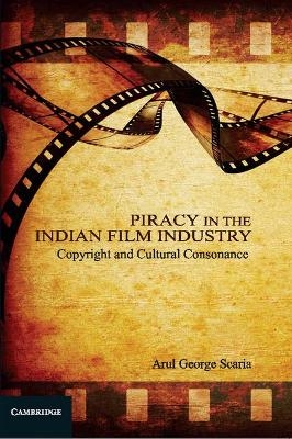 Piracy in the Indian Film Industry - Arul George Scaria