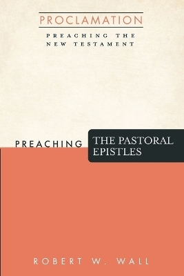 Preaching the Pastoral Epistles - Robert W Wall