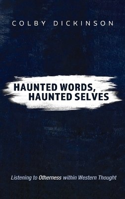 Haunted Words, Haunted Selves - Colby Dickinson