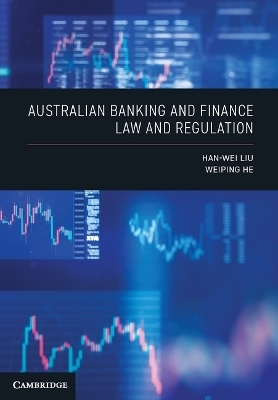 Australian Banking and Finance Law and Regulation - Han-Wei Liu, Weiping He