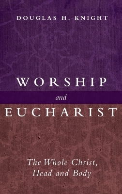 Worship and Eucharist - Douglas H Knight